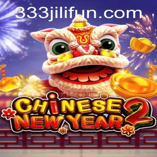 Discover the Exciting World of CHINESENEWYEAR2: An Adventure with 333JiLi